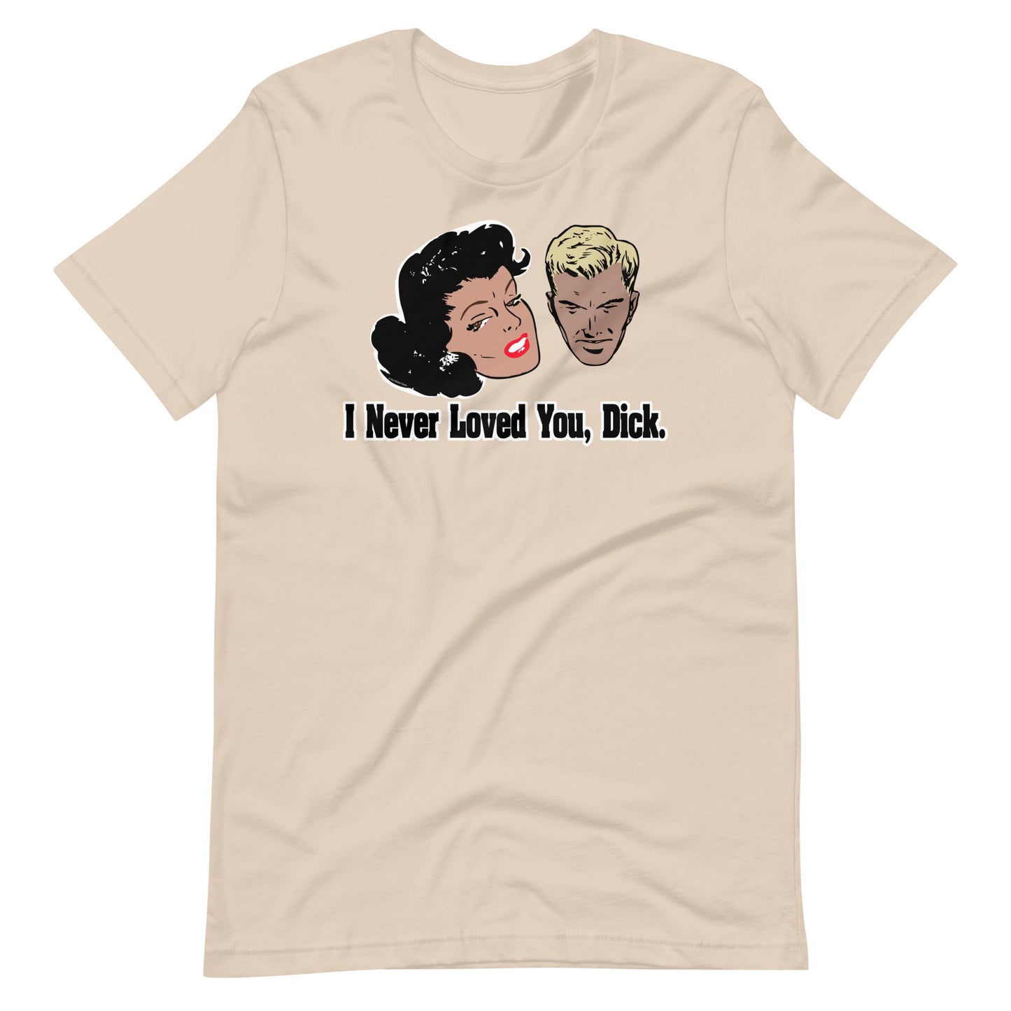 I Never Loved You, Dick T-Shirt