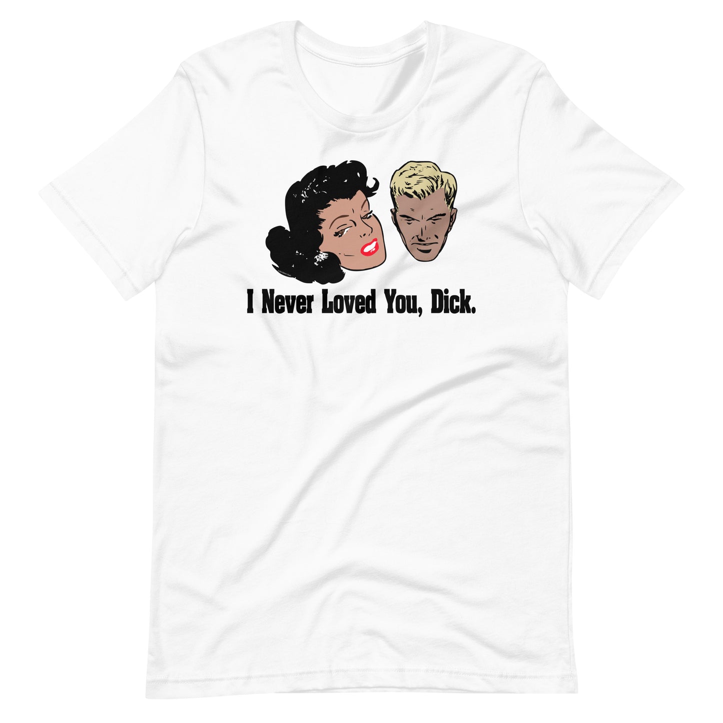 I Never Loved You, Dick T-Shirt